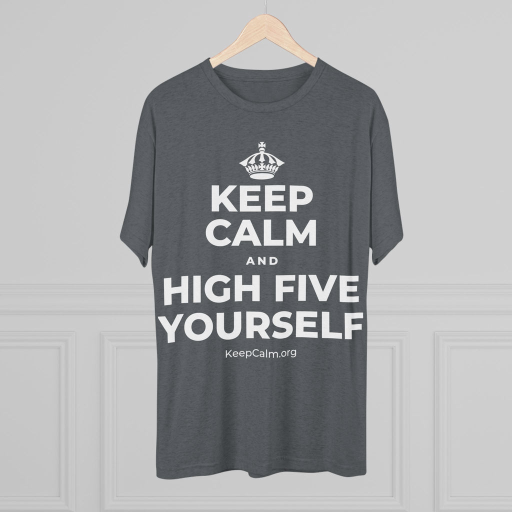 KEEP CALM AND HIGH FIVE YOURSELF Tri-Blend Tee