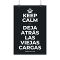 KEEP CALM Y DEJA ATRÁS LAS VIEJAS CARGAS Satin Poster (Dark)