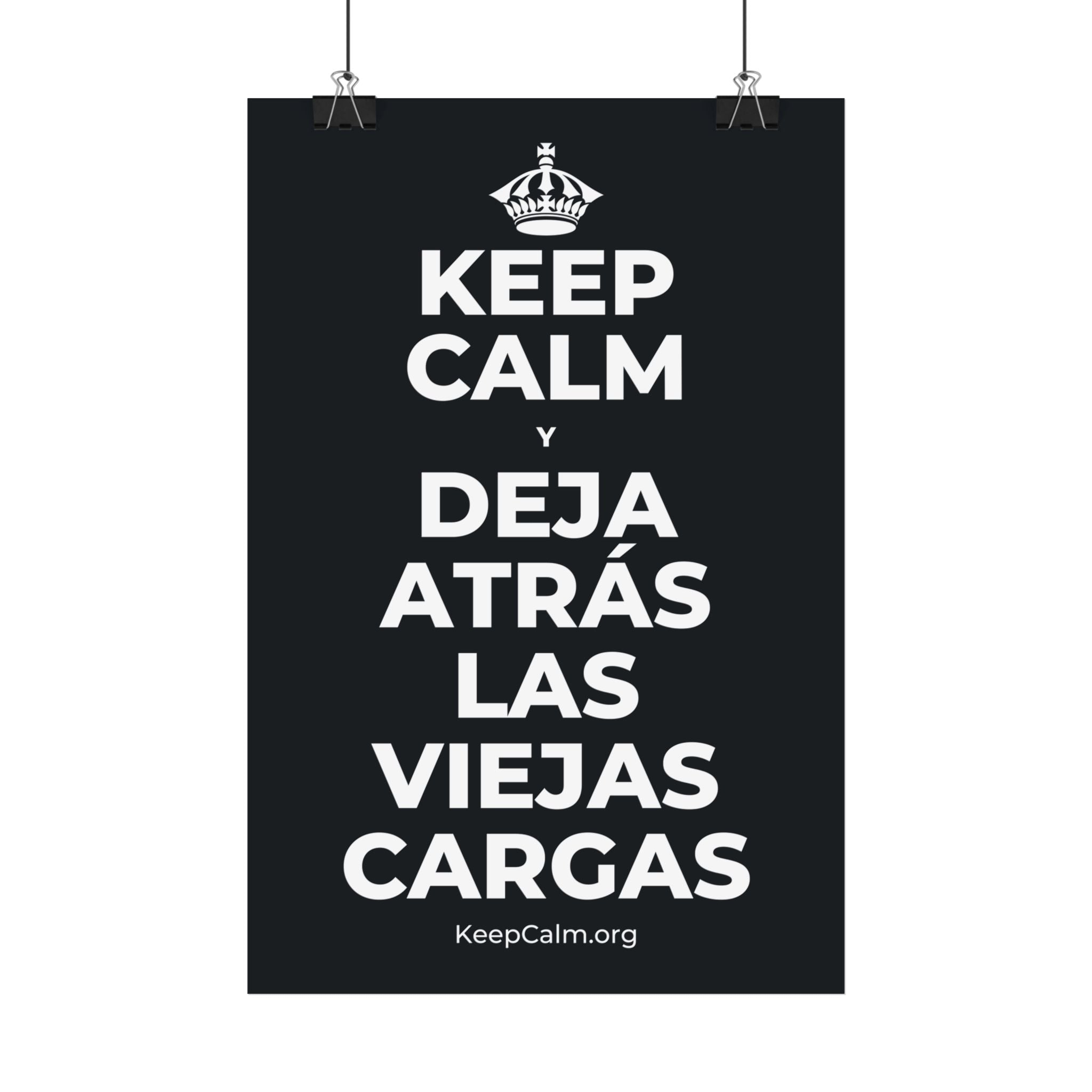 KEEP CALM Y DEJA ATRÁS LAS VIEJAS CARGAS Satin Poster (Dark)