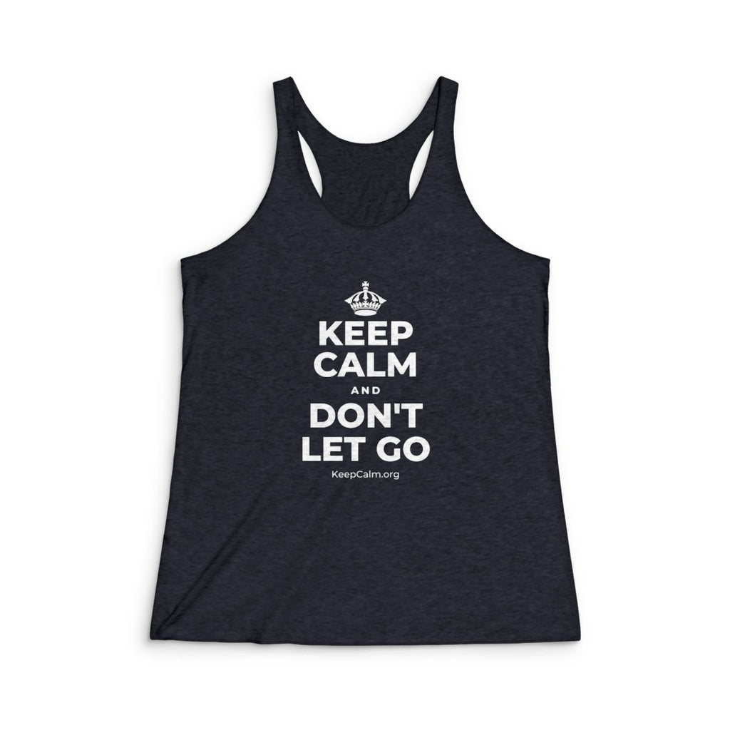 KEEP CALM AND DON'T LET GO Women's Racerback Tank