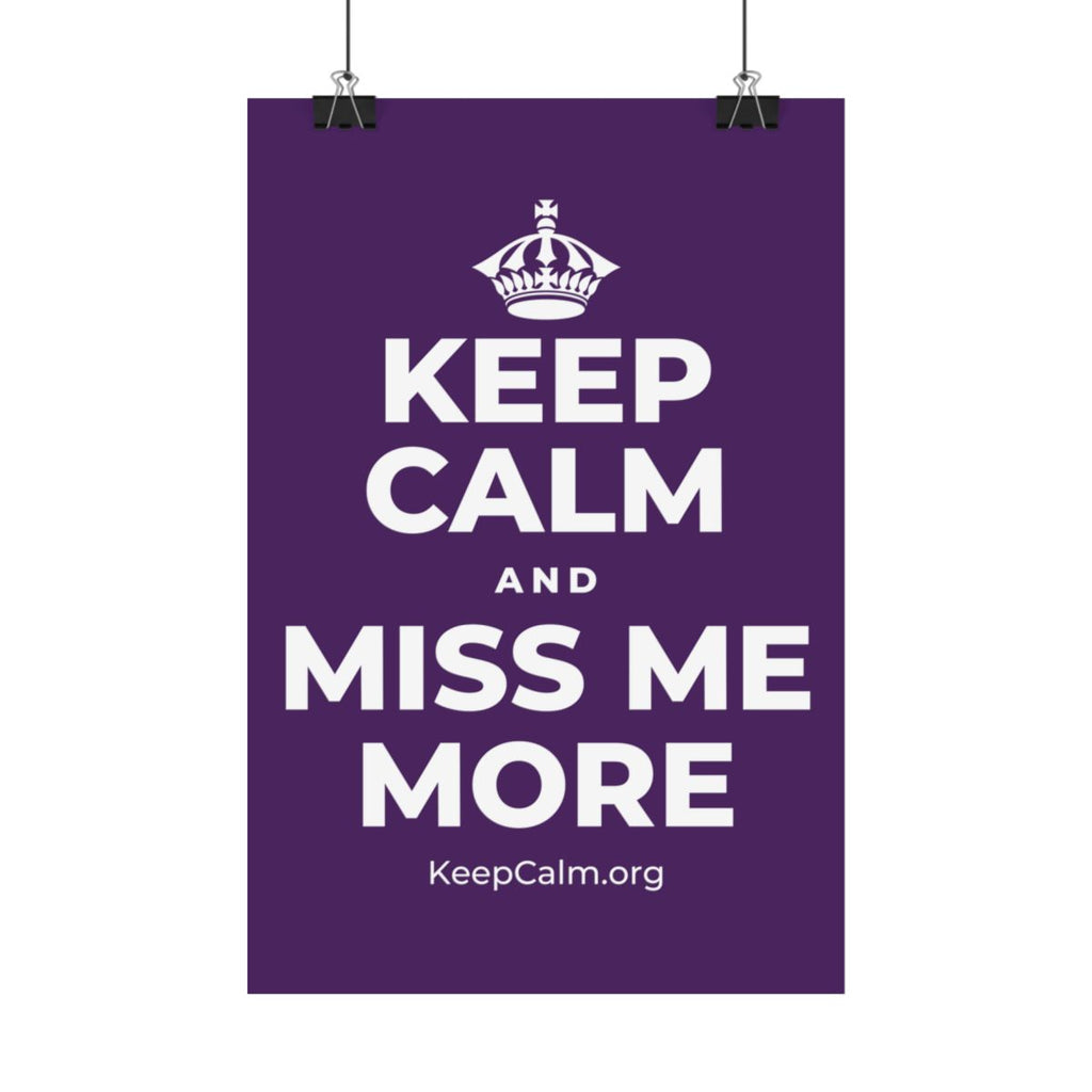 KEEP CALM AND MISS ME MORE Satin Poster