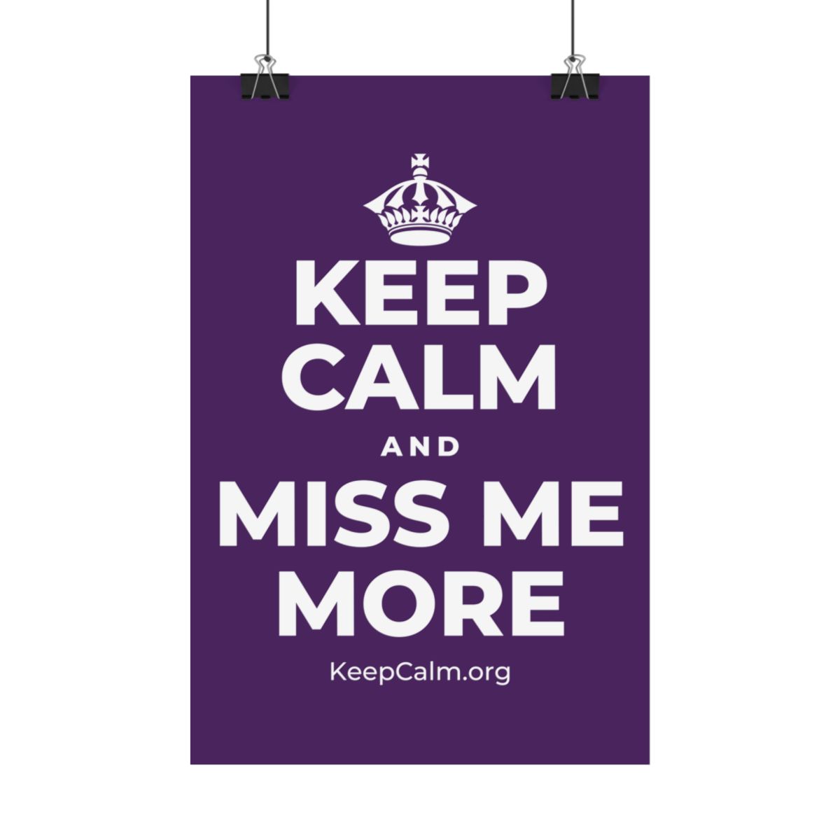 KEEP CALM AND MISS ME MORE Satin Poster