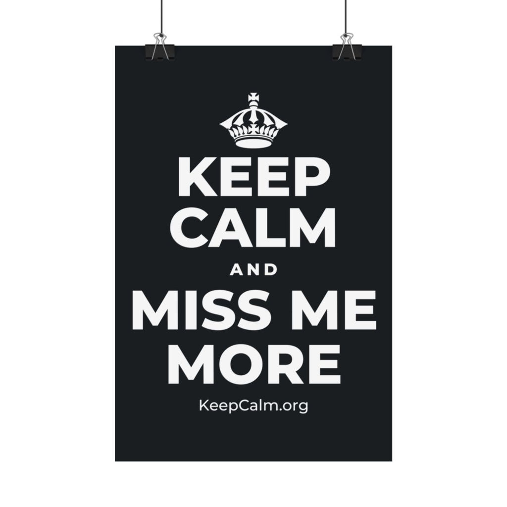 KEEP CALM AND MISS ME MORE Satin Poster (Dark)