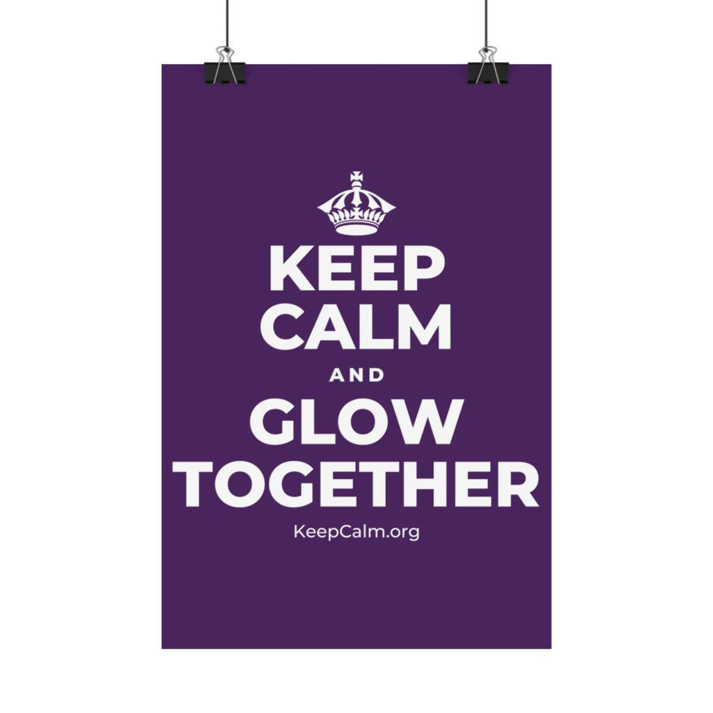 KEEP CALM AND GLOW TOGETHER Satin Poster