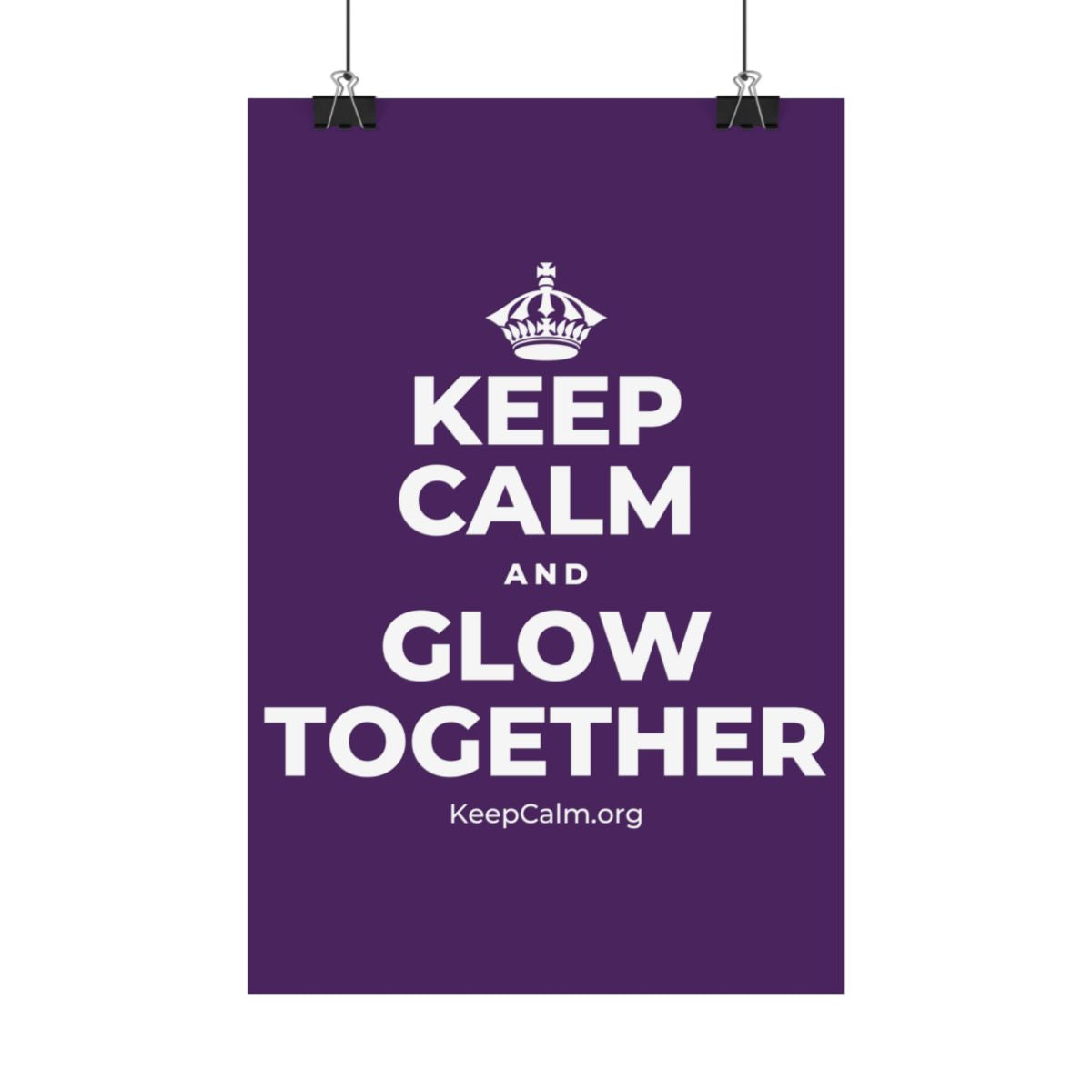 KEEP CALM AND GLOW TOGETHER Satin Poster