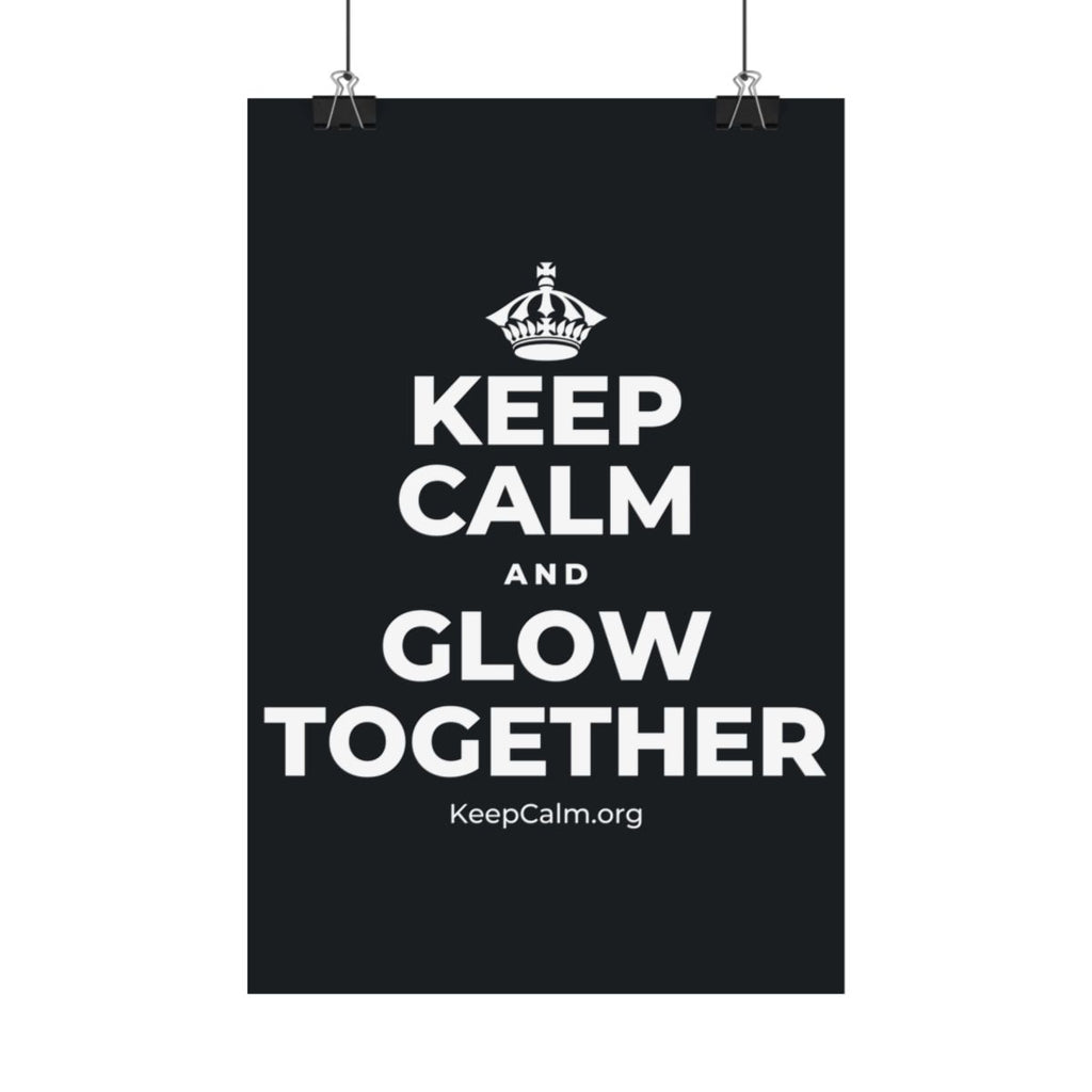 KEEP CALM AND GLOW TOGETHER Satin Poster (Dark)