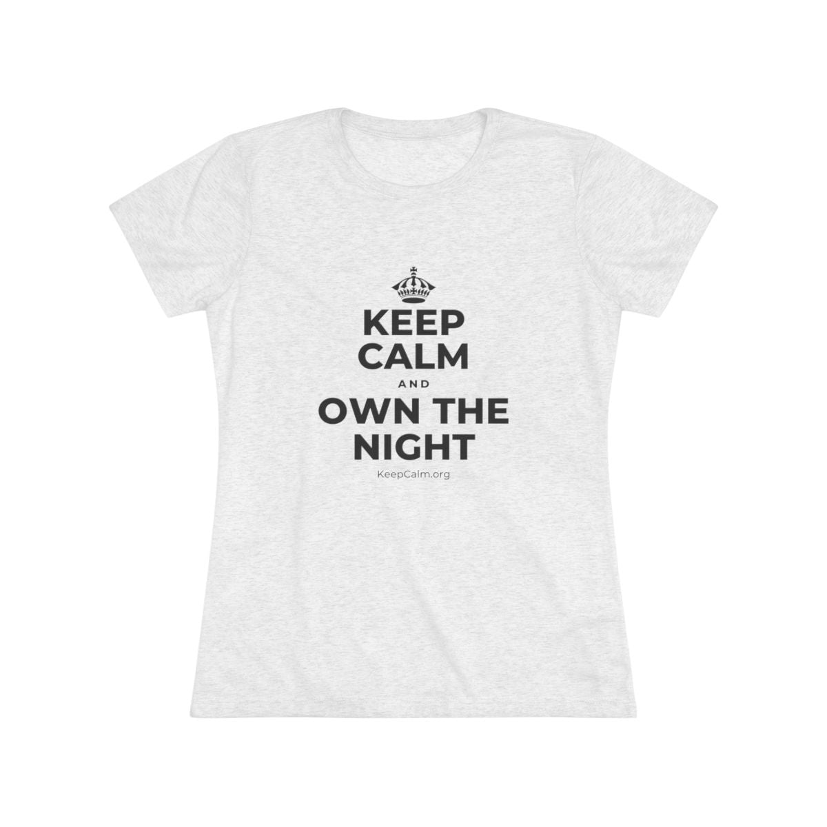 KEEP CALM AND OWN THE NIGHT Women's Tri-Blend Tee