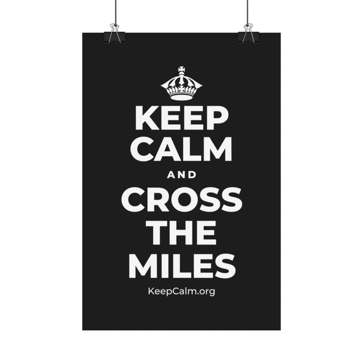 KEEP CALM AND CROSS THE MILES Satin Poster