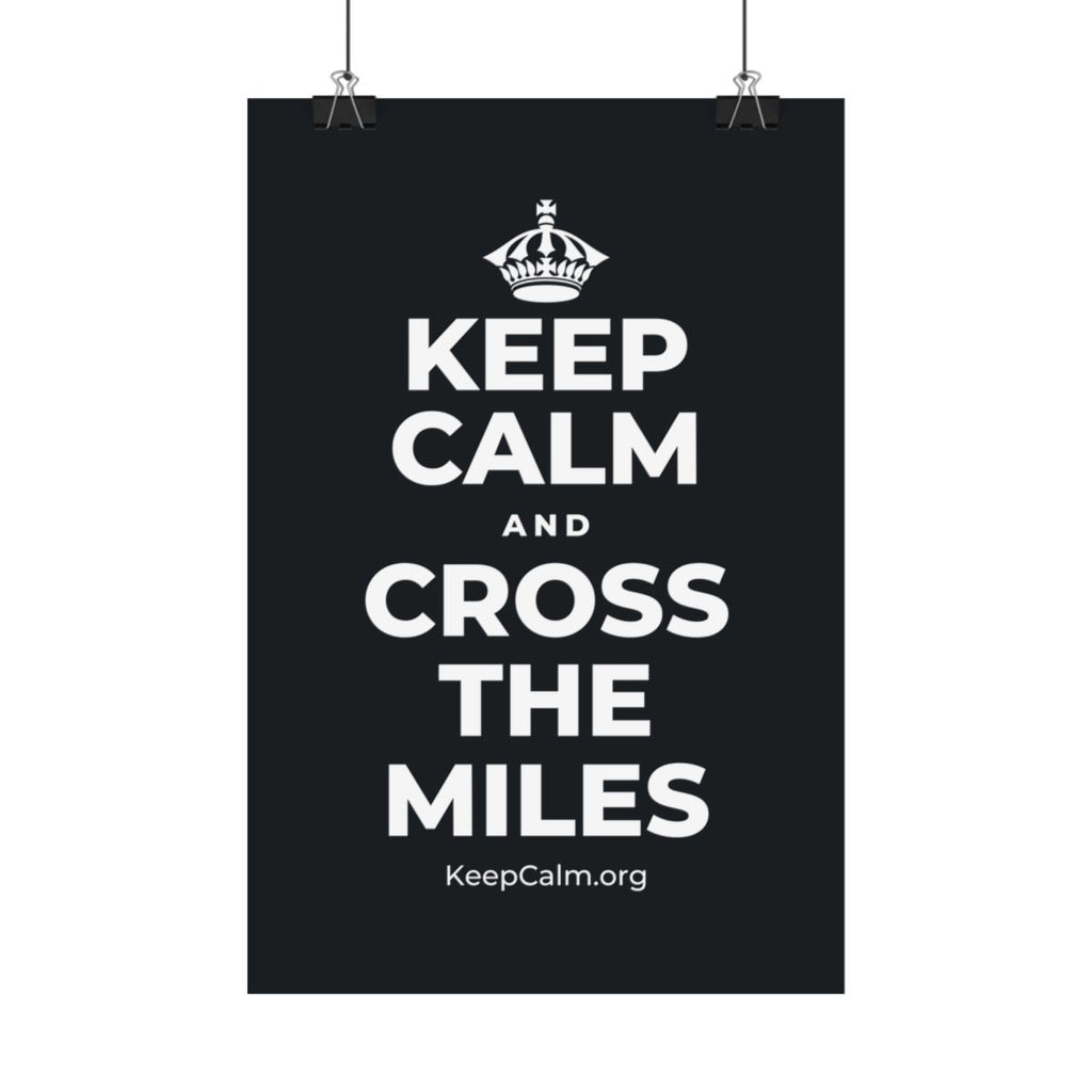 KEEP CALM AND CROSS THE MILES Satin Poster (Dark)