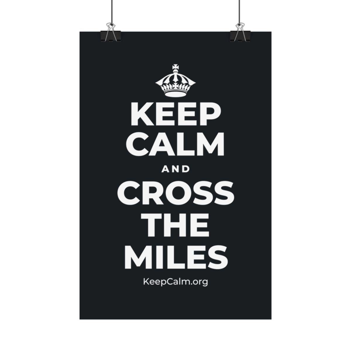 KEEP CALM AND CROSS THE MILES Satin Poster (Dark)