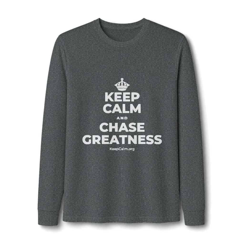 KEEP CALM AND CHASE GREATNESS Long Sleeve Tee
