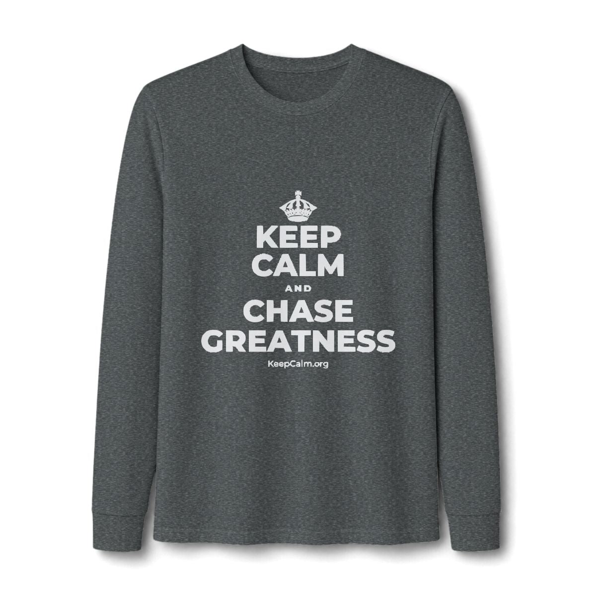 KEEP CALM AND CHASE GREATNESS Long Sleeve Tee