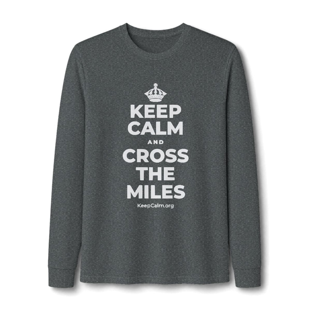 KEEP CALM AND CROSS THE MILES Long Sleeve Tee