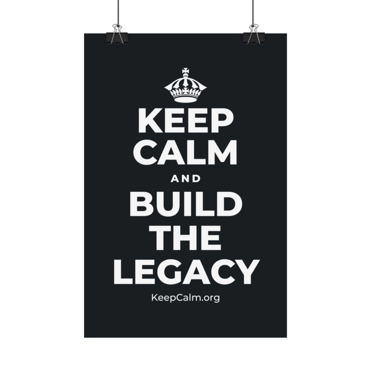 KEEP CALM AND BUILD THE LEGACY Satin Poster (Dark)