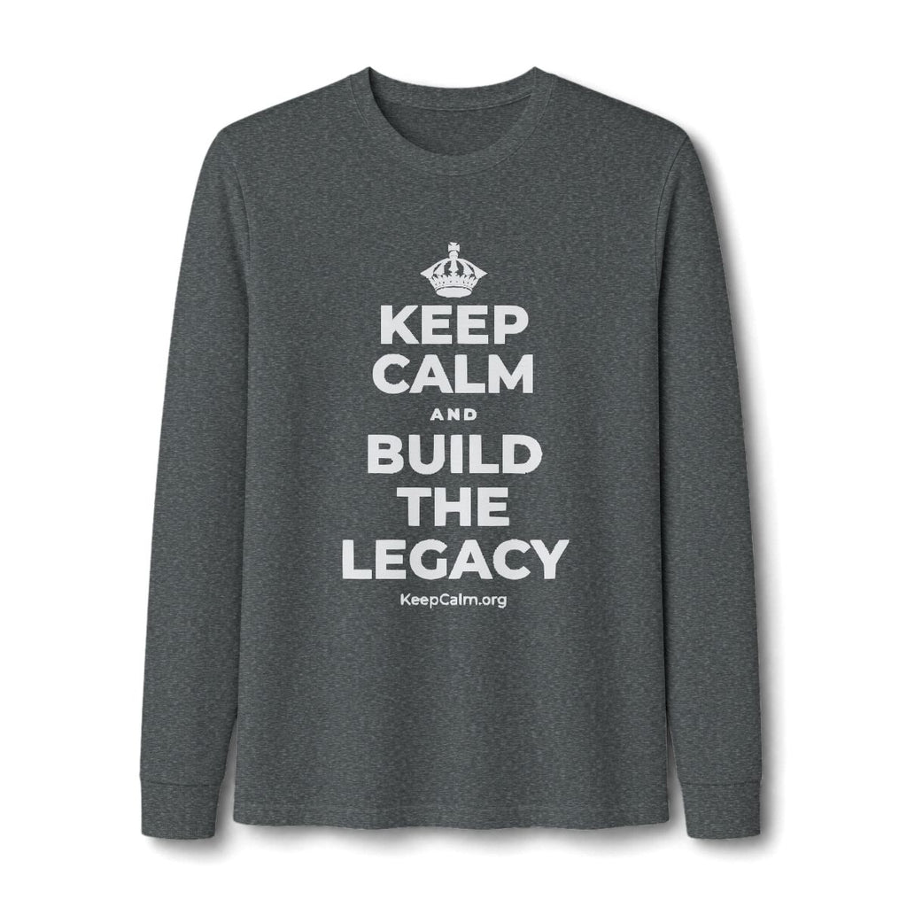 KEEP CALM AND BUILD THE LEGACY Long Sleeve Tee