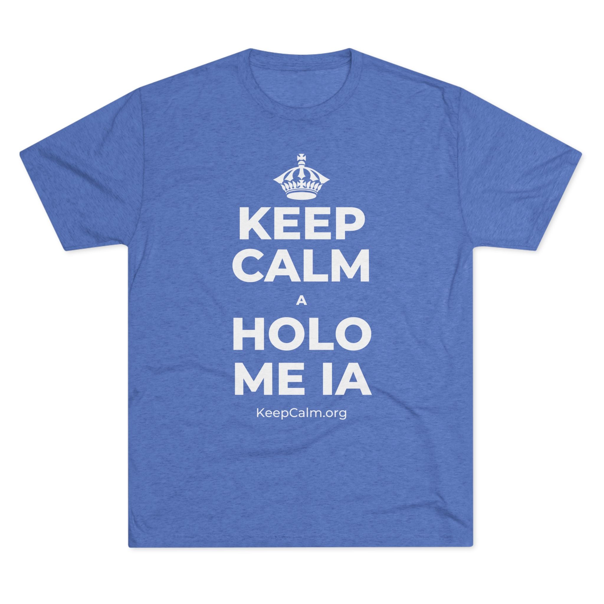 KEEP CALM A HOLO ME IA Tri-Blend Tee