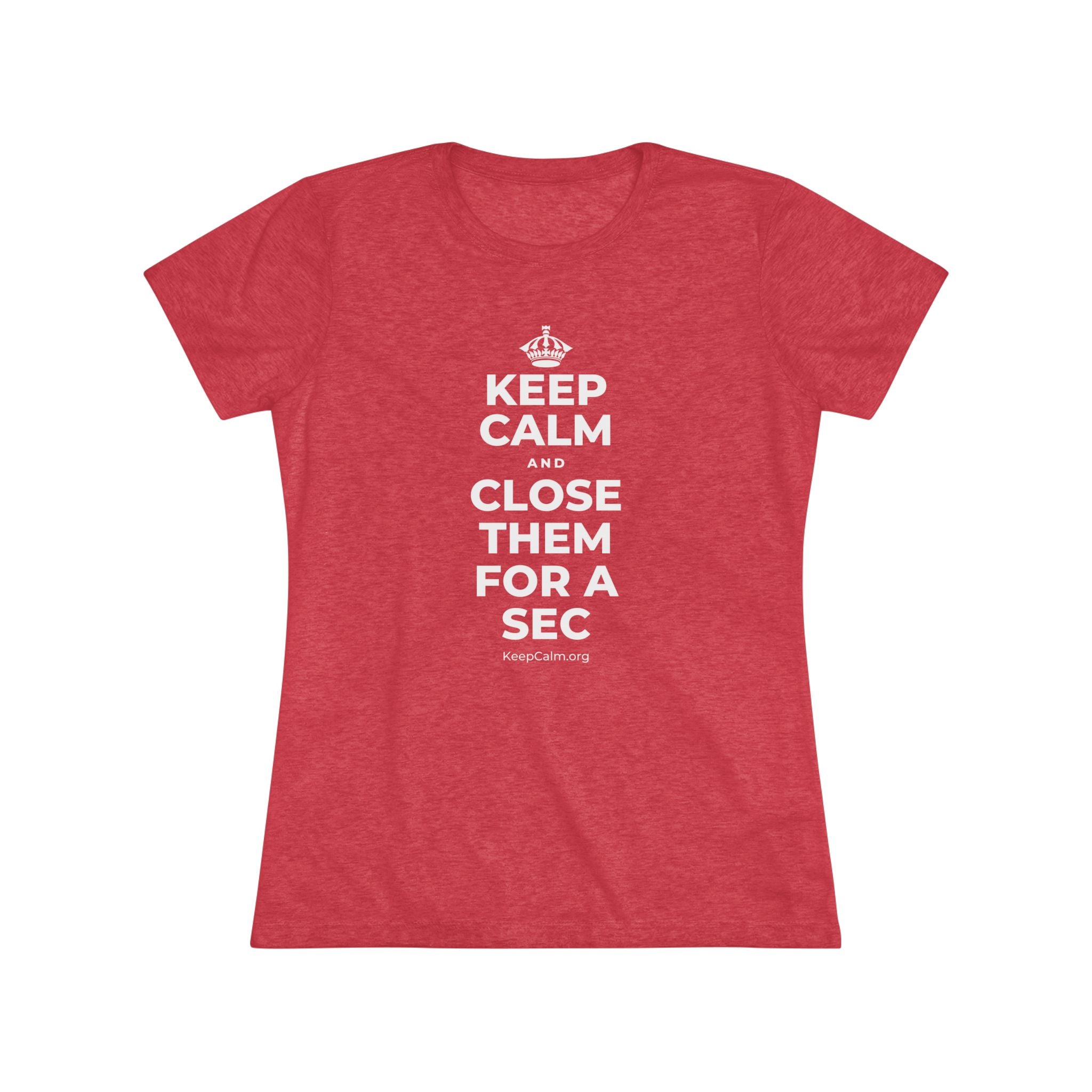 KEEP CALM AND CLOSE THEM FOR A SEC Women's Tri-Blend Tee
