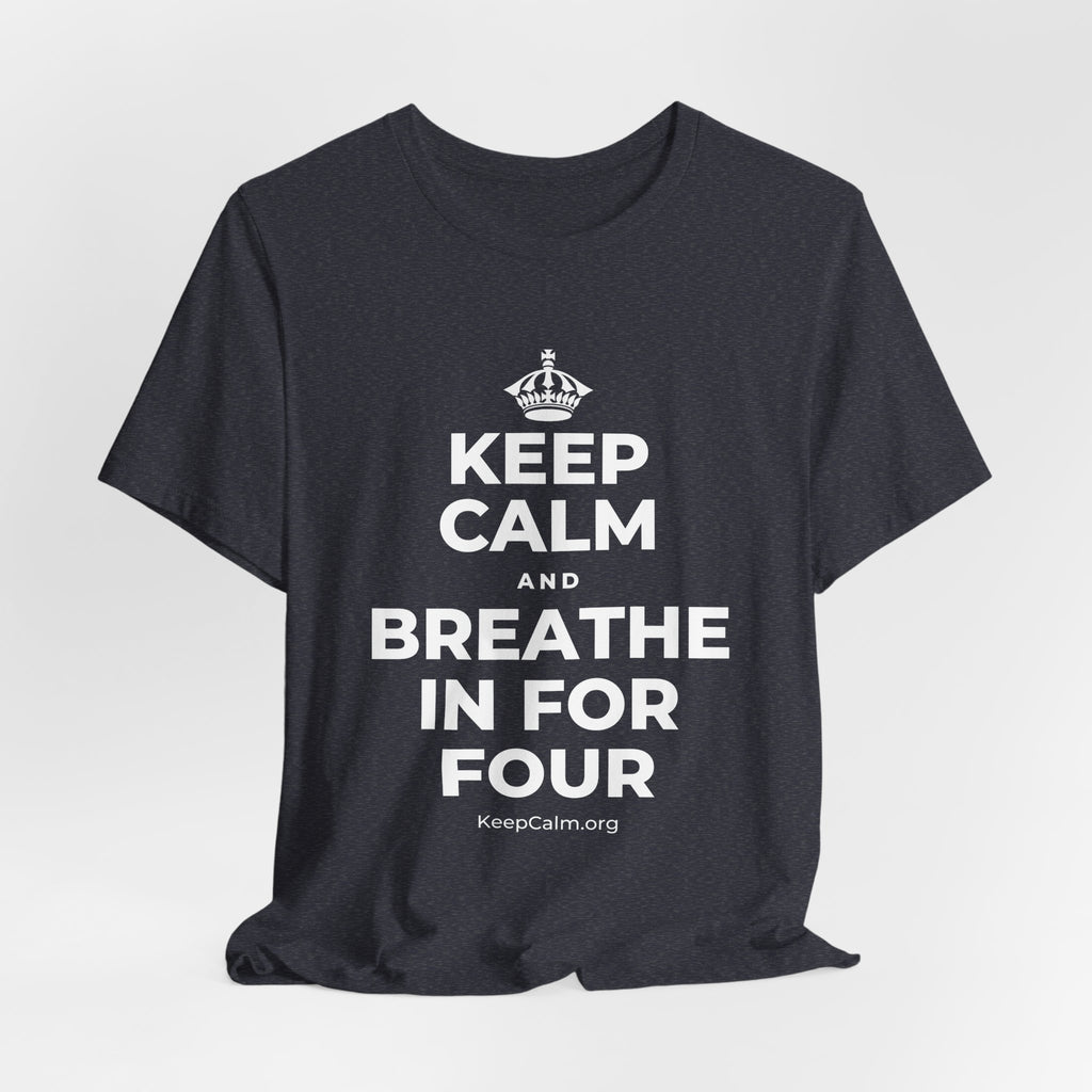 KEEP CALM AND BREATHE IN FOR FOUR T-Shirt (White–Asphalt)