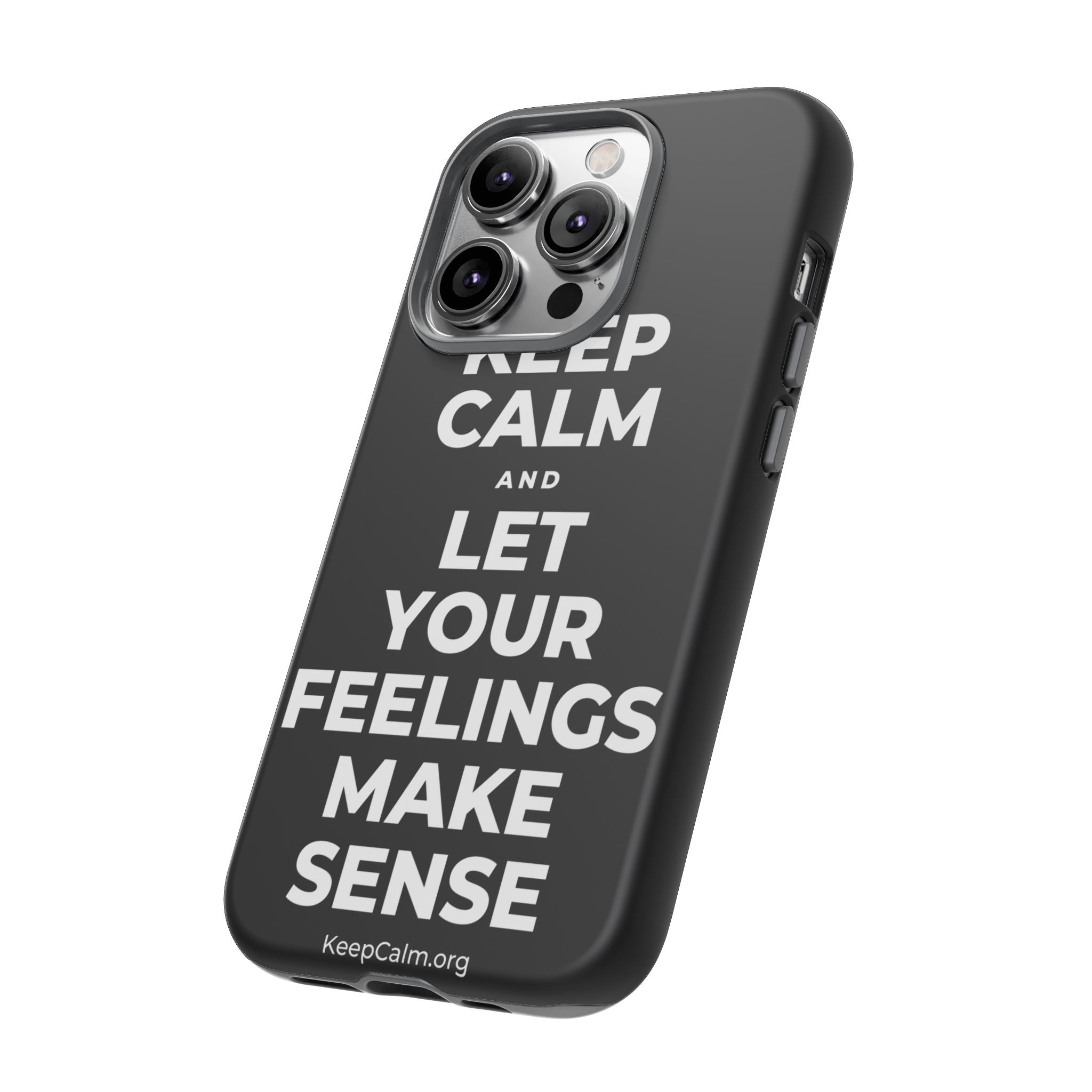 KEEP CALM AND LET YOUR FEELINGS MAKE SENSE Phone Case