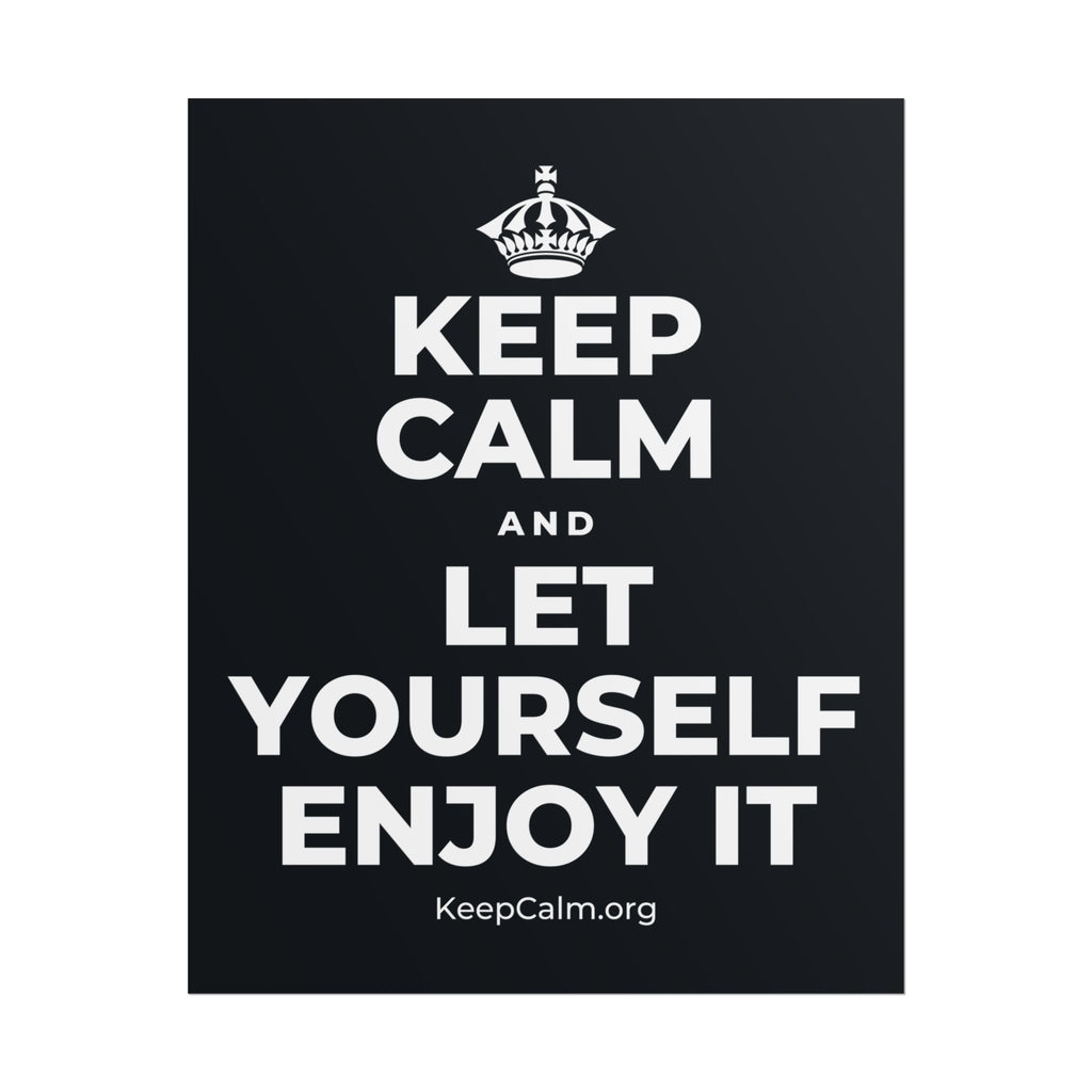KEEP CALM AND LET YOURSELF ENJOY IT Poster (Dark)
