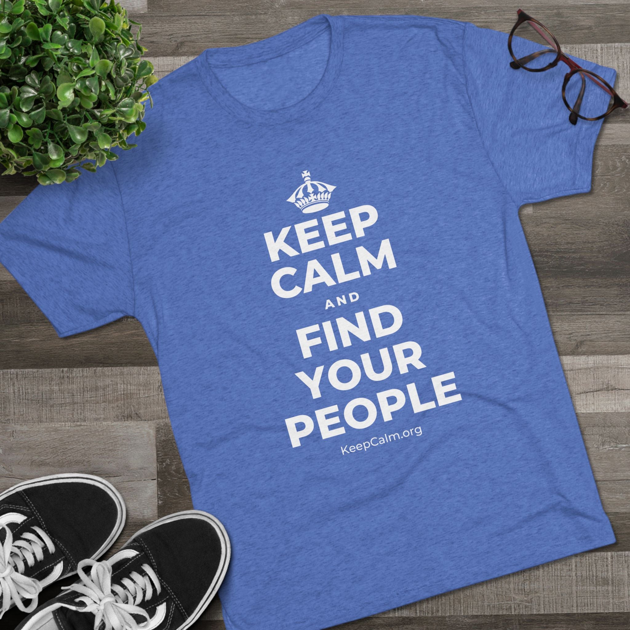 KEEP CALM AND FIND YOUR PEOPLE Tri-Blend Tee