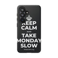 KEEP CALM AND TAKE MONDAY SLOW Phone Case (Dark)