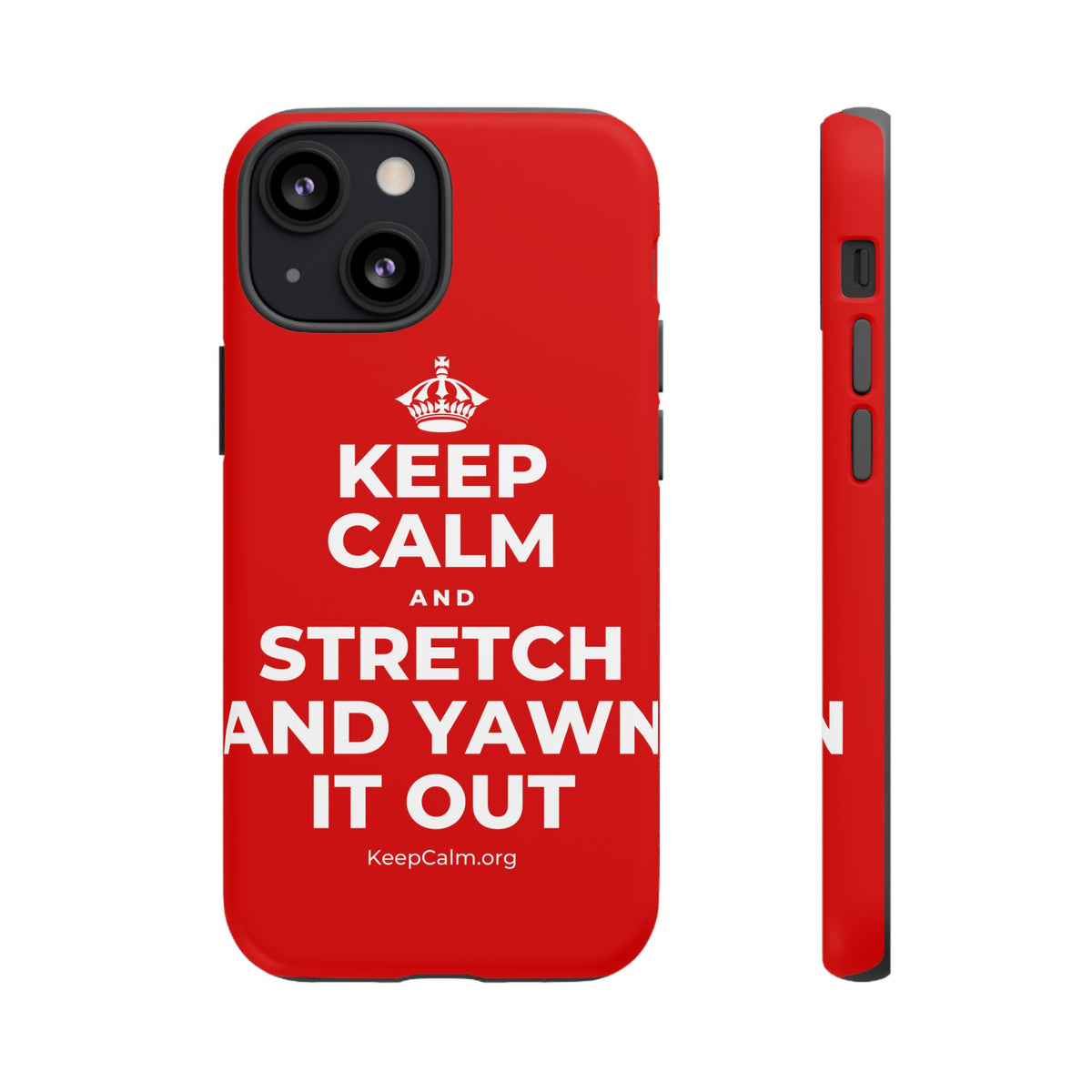 KEEP CALM AND STRETCH AND YAWN IT OUT Phone Case