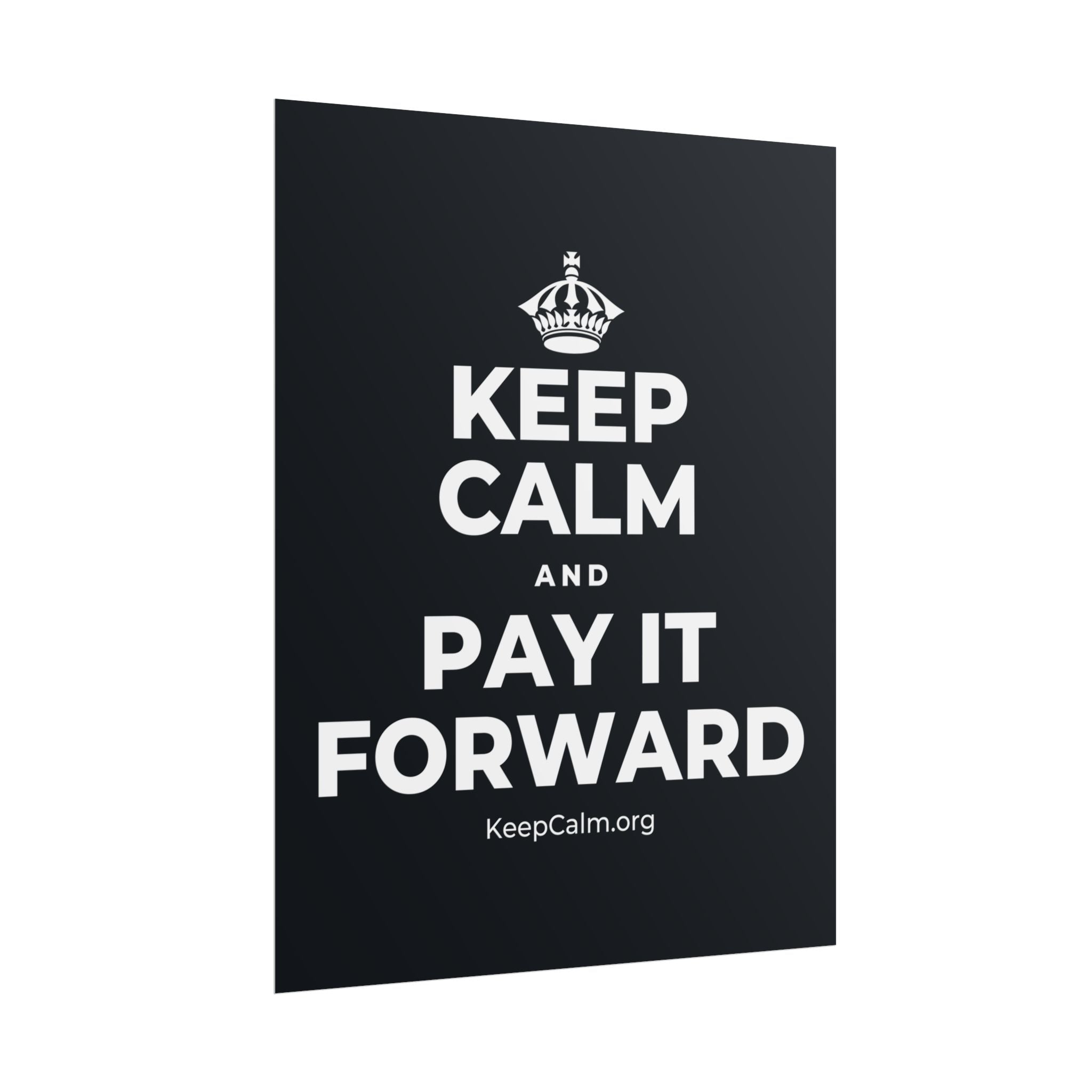 KEEP CALM AND PAY IT FORWARD Poster (Dark)