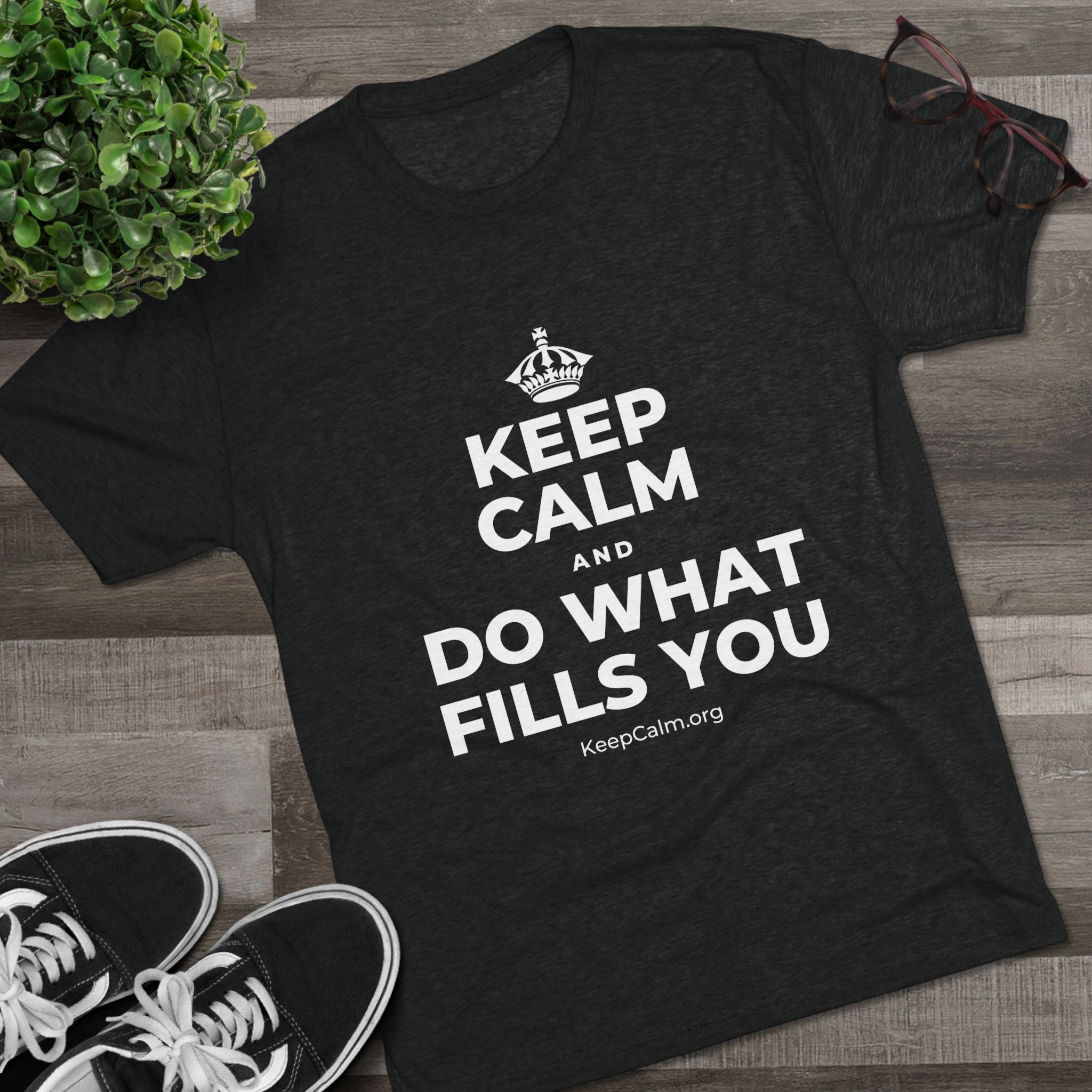KEEP CALM AND DO WHAT FILLS YOU Tri-Blend Tee