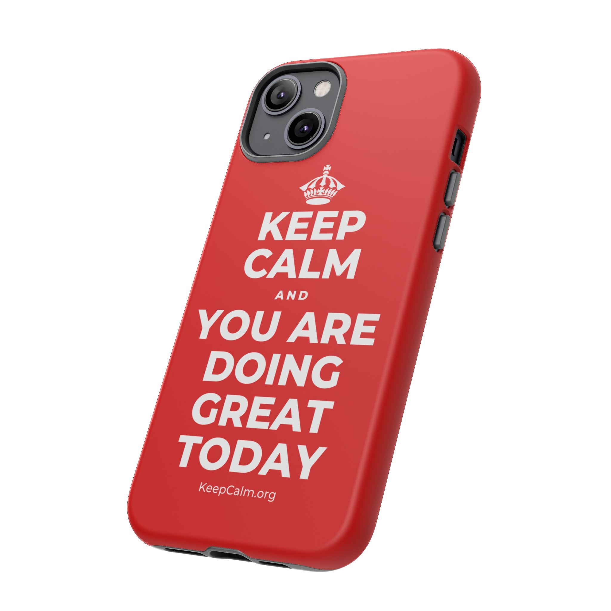 KEEP CALM AND YOU ARE DOING GREAT TODAY Phone Case