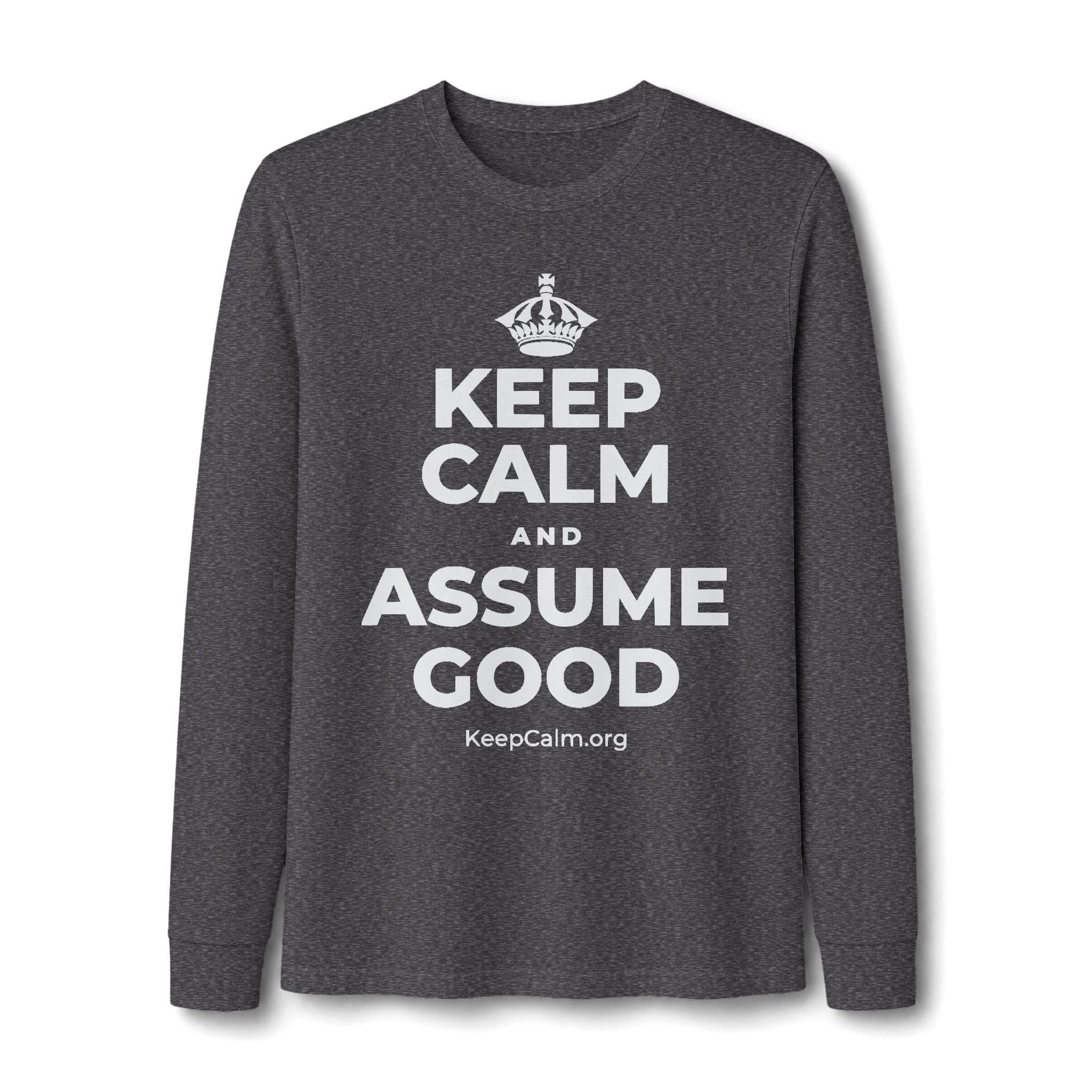 KEEP CALM AND ASSUME GOOD Long Sleeve Tee