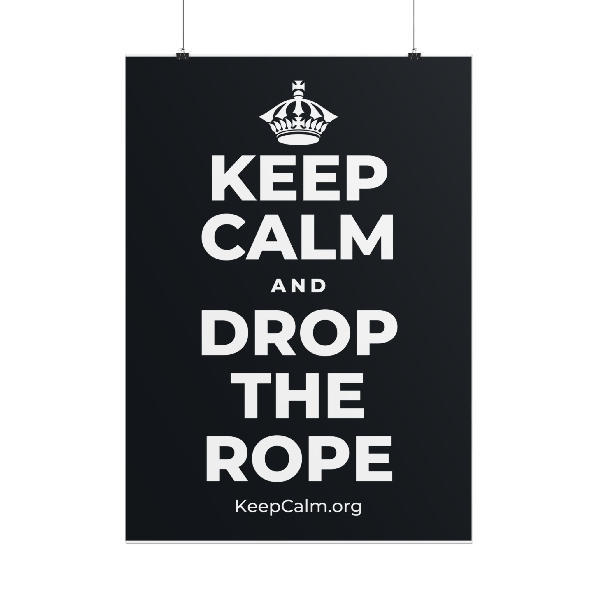 KEEP CALM AND DROP THE ROPE Poster (Dark)