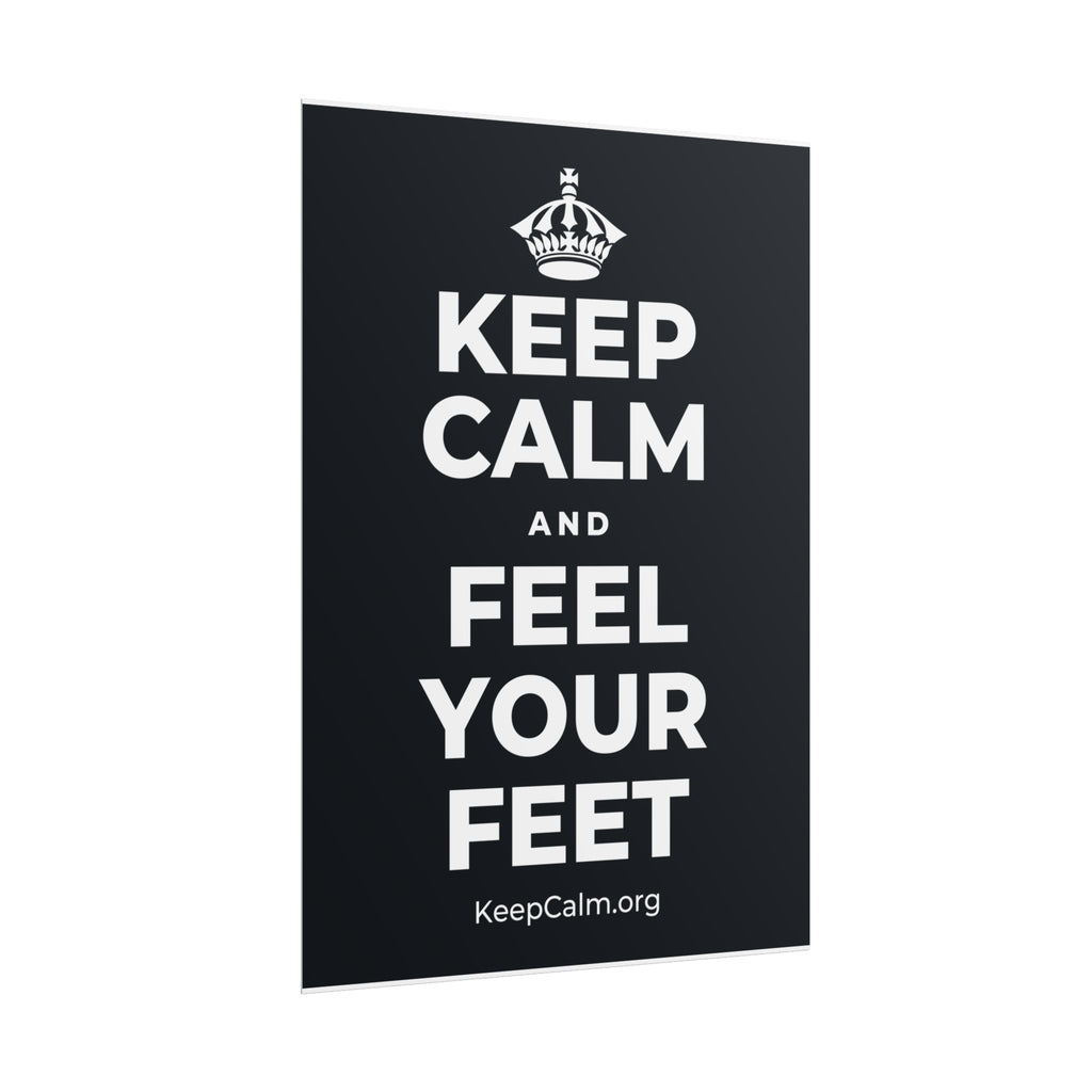 KEEP CALM AND FEEL YOUR FEET Poster (Dark)