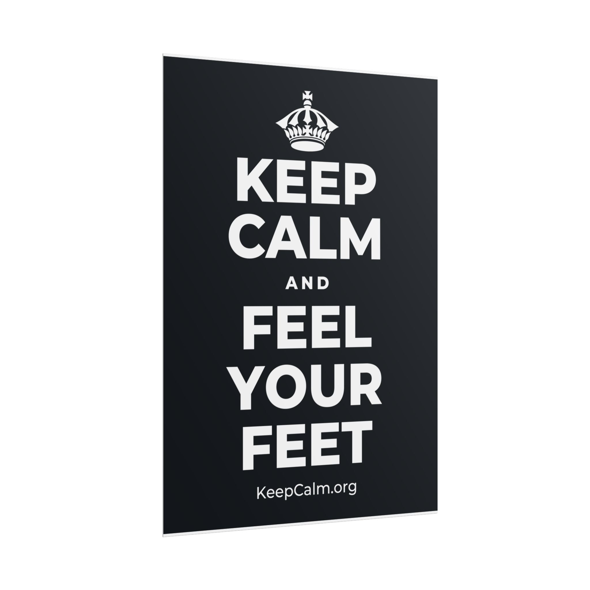 KEEP CALM AND FEEL YOUR FEET Poster (Dark)