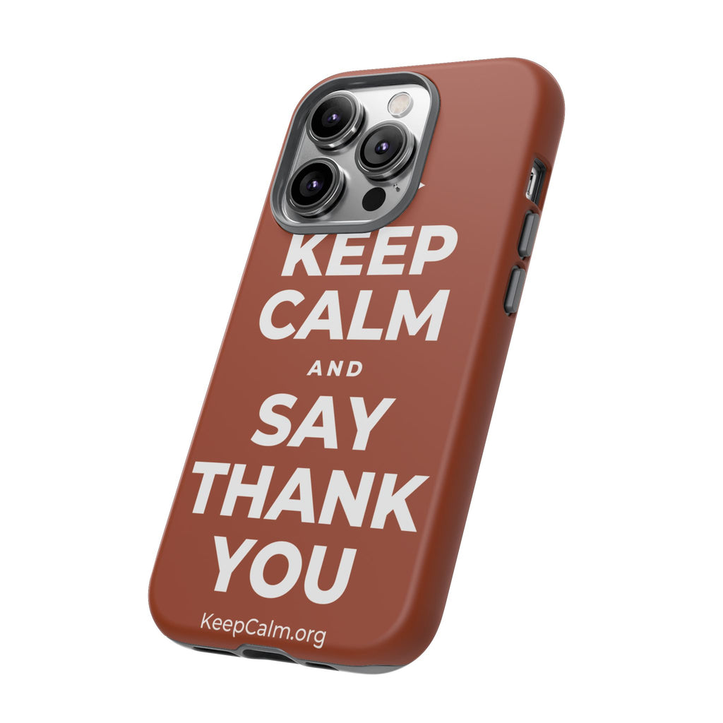 KEEP CALM AND SAY THANK YOU Phone Case