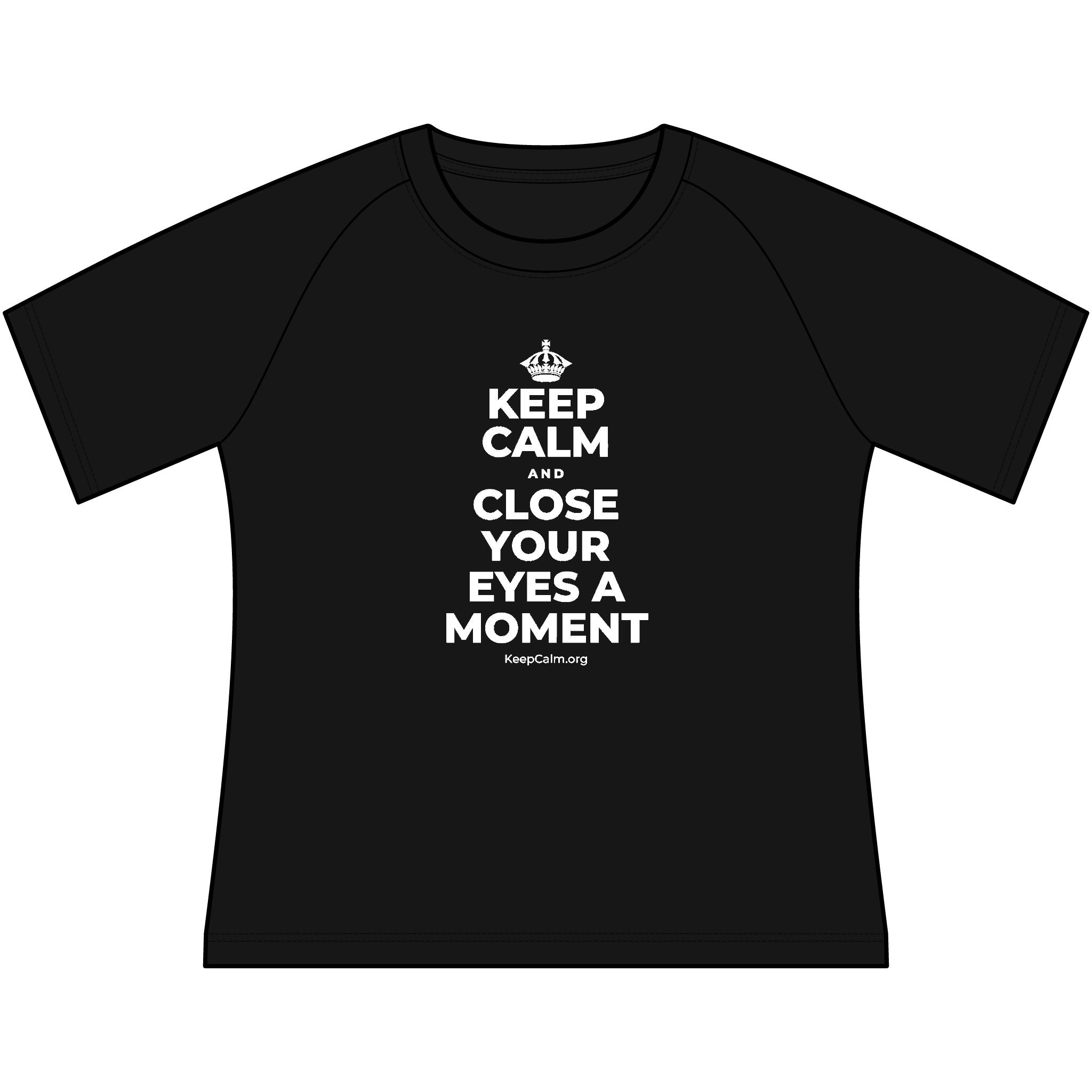 KEEP CALM AND CLOSE YOUR EYES A MOMENT Women's Raglan Tee
