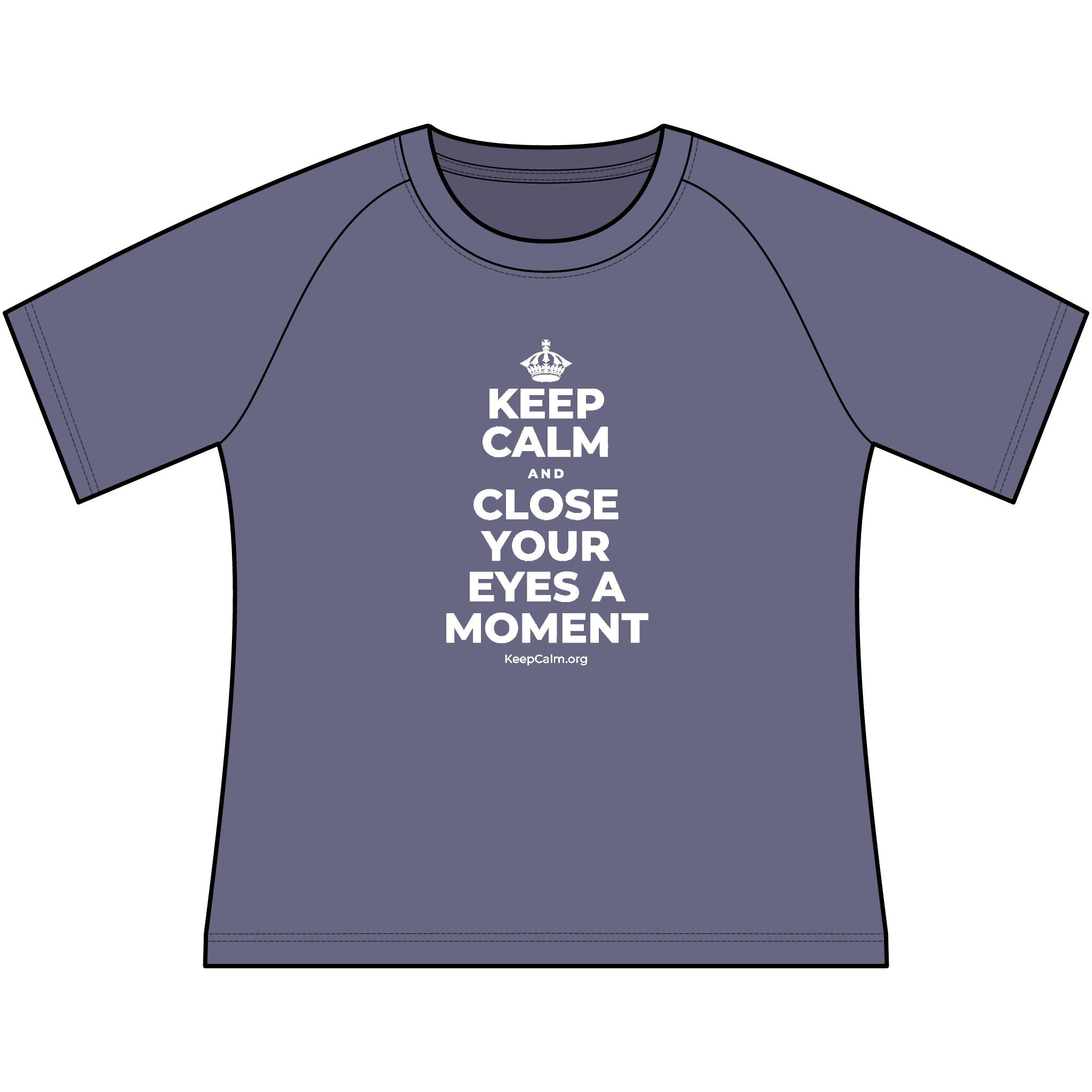 KEEP CALM AND CLOSE YOUR EYES A MOMENT Women's Raglan Tee