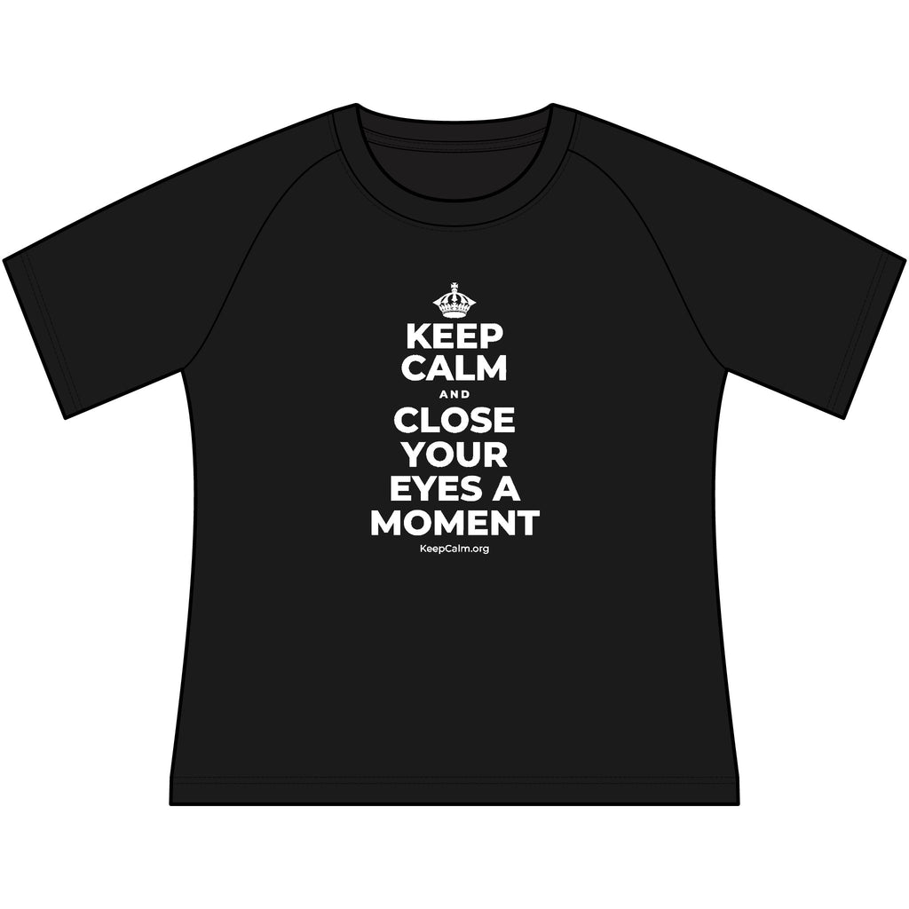 KEEP CALM AND CLOSE YOUR EYES A MOMENT Women's Raglan Tee