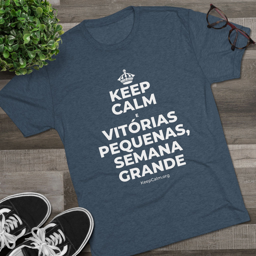 KEEP CALM E VITÓRIAS PEQUENAS, SEMANA GRANDE Tri-Blend Tee