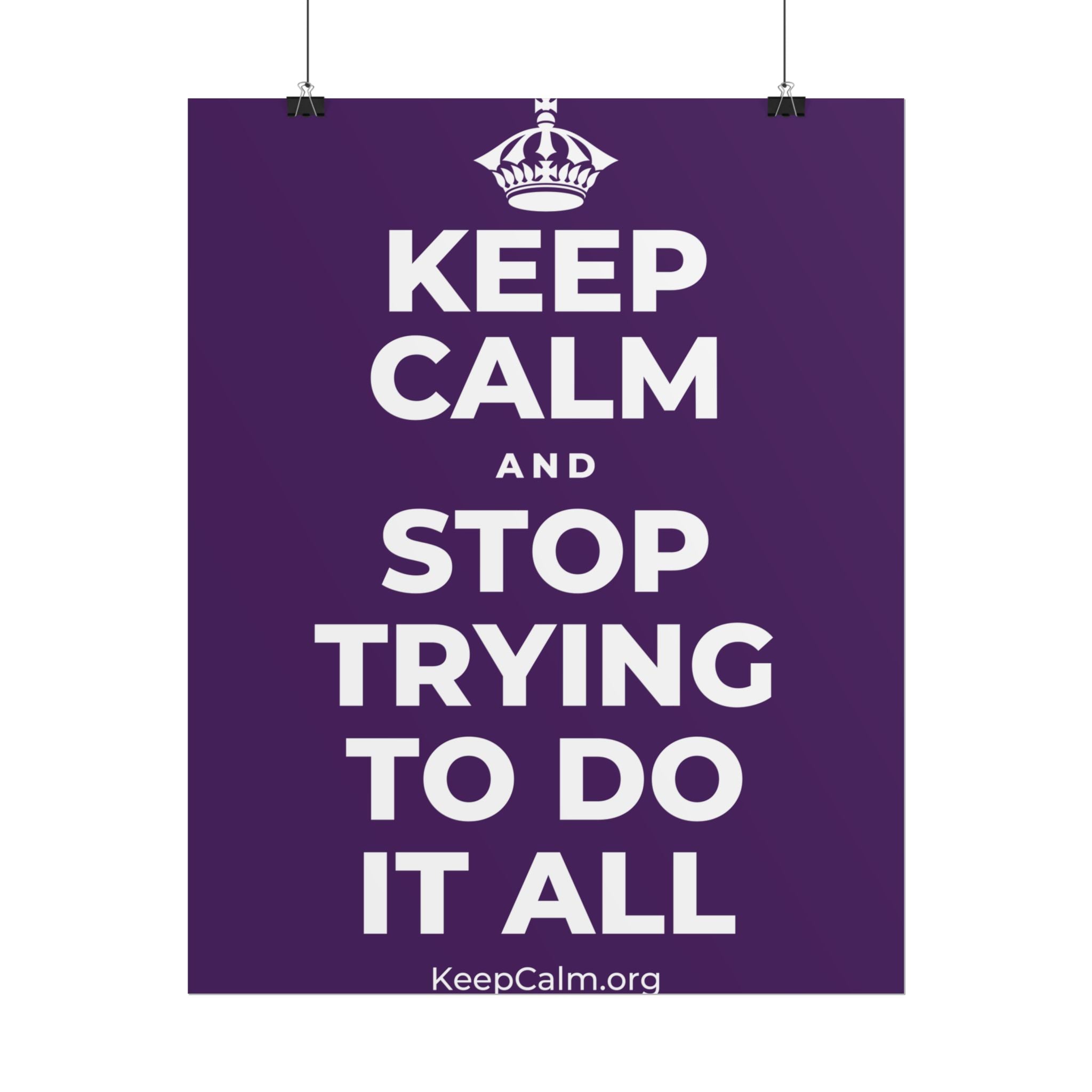 KEEP CALM AND STOP TRYING TO DO IT ALL Poster