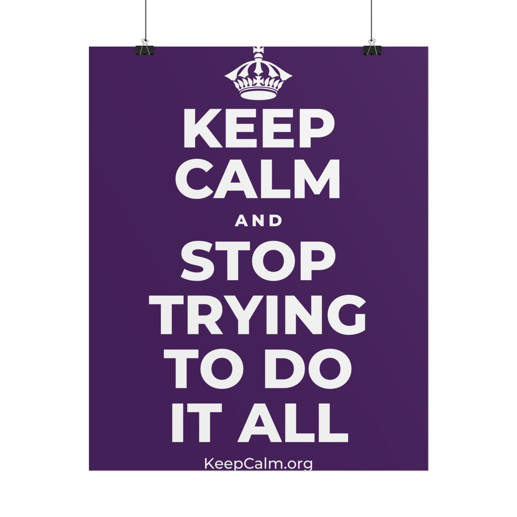 KEEP CALM AND STOP TRYING TO DO IT ALL Poster