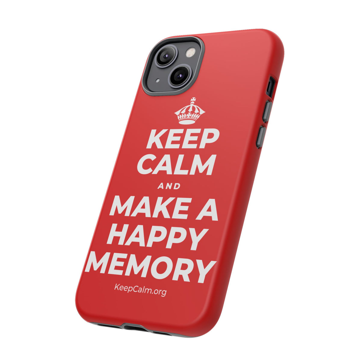 KEEP CALM AND MAKE A HAPPY MEMORY Phone Case