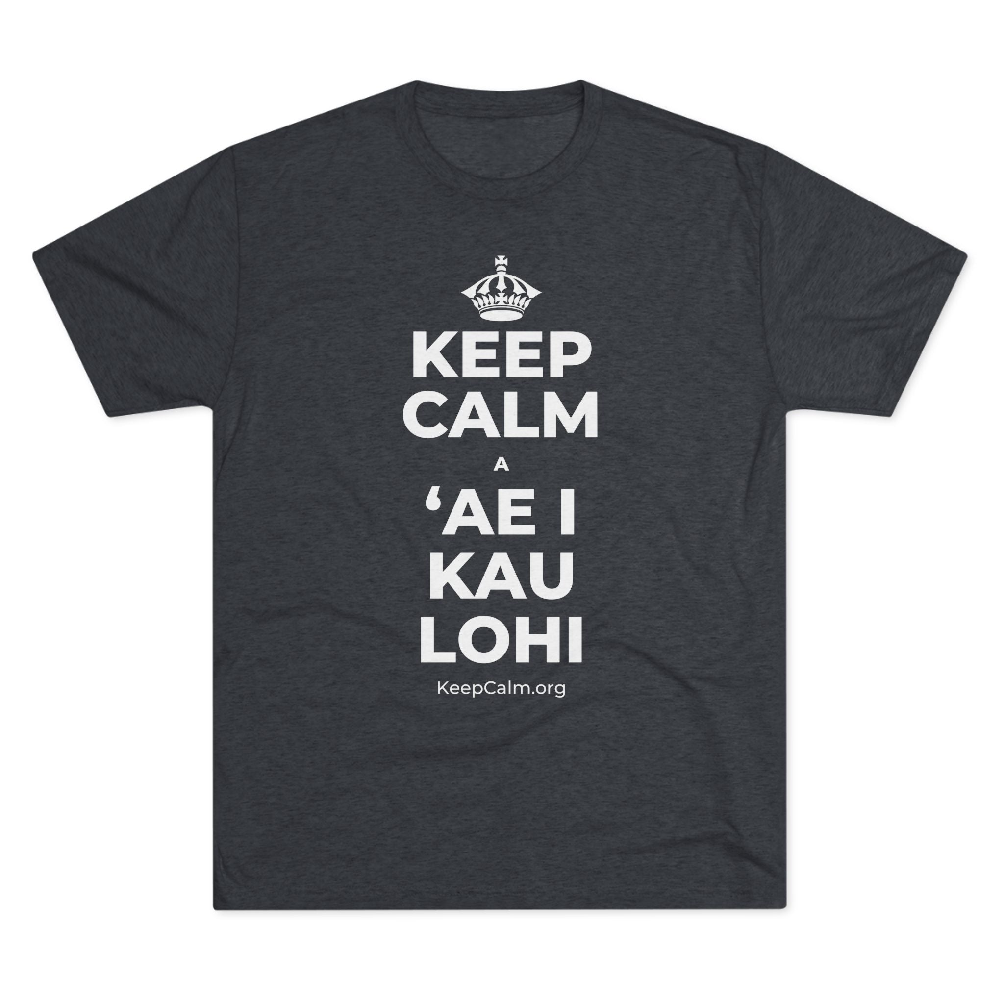 KEEP CALM A ʻAE I KAU LOHI Tri-Blend Tee