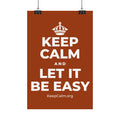 KEEP CALM AND LET IT BE EASY Satin Poster