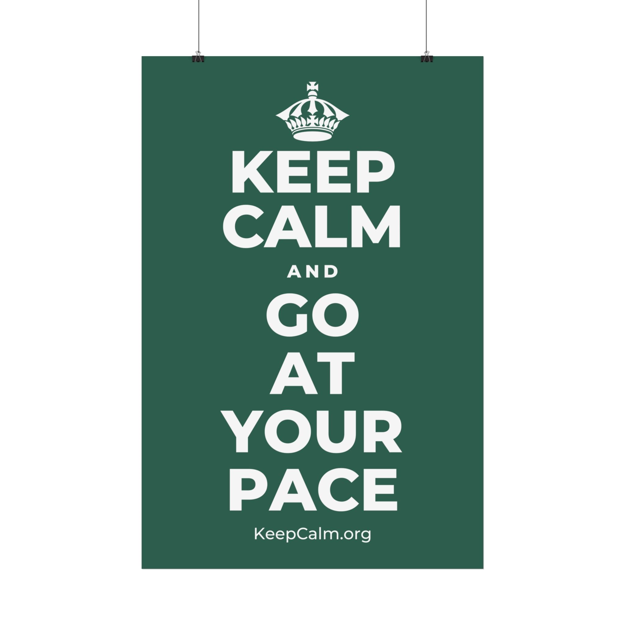 KEEP CALM AND GO AT YOUR PACE Satin Poster