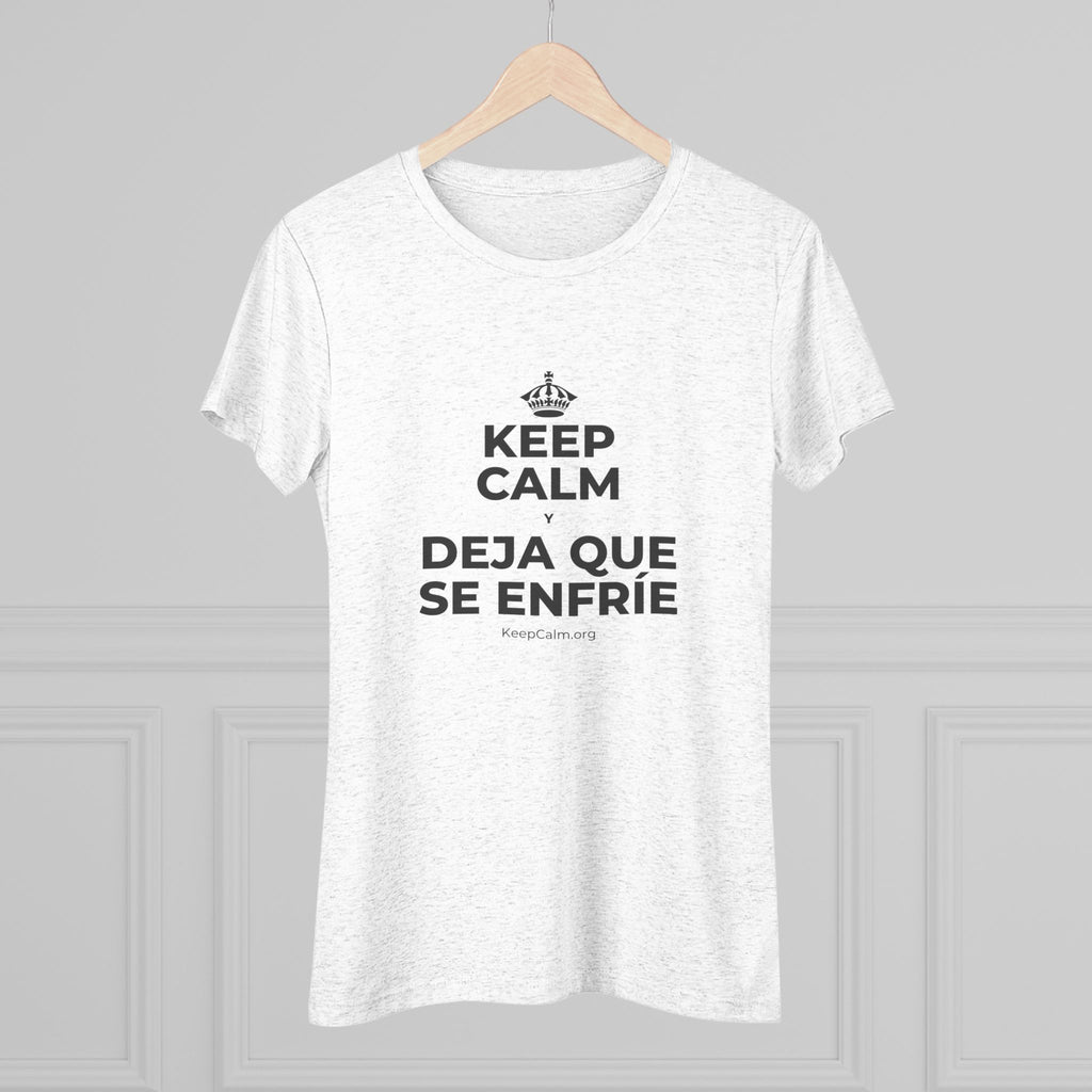 KEEP CALM Y DEJA QUE SE ENFRÍE Women's Tri-Blend Tee