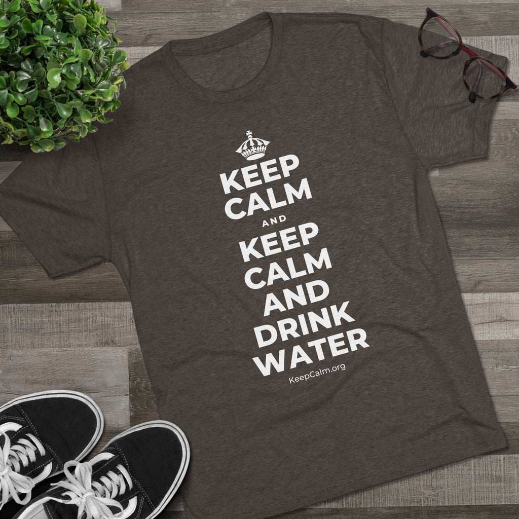 KEEP CALM AND KEEP CALM AND DRINK WATER Tri-Blend Tee