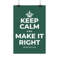 KEEP CALM AND MAKE IT RIGHT Satin Poster