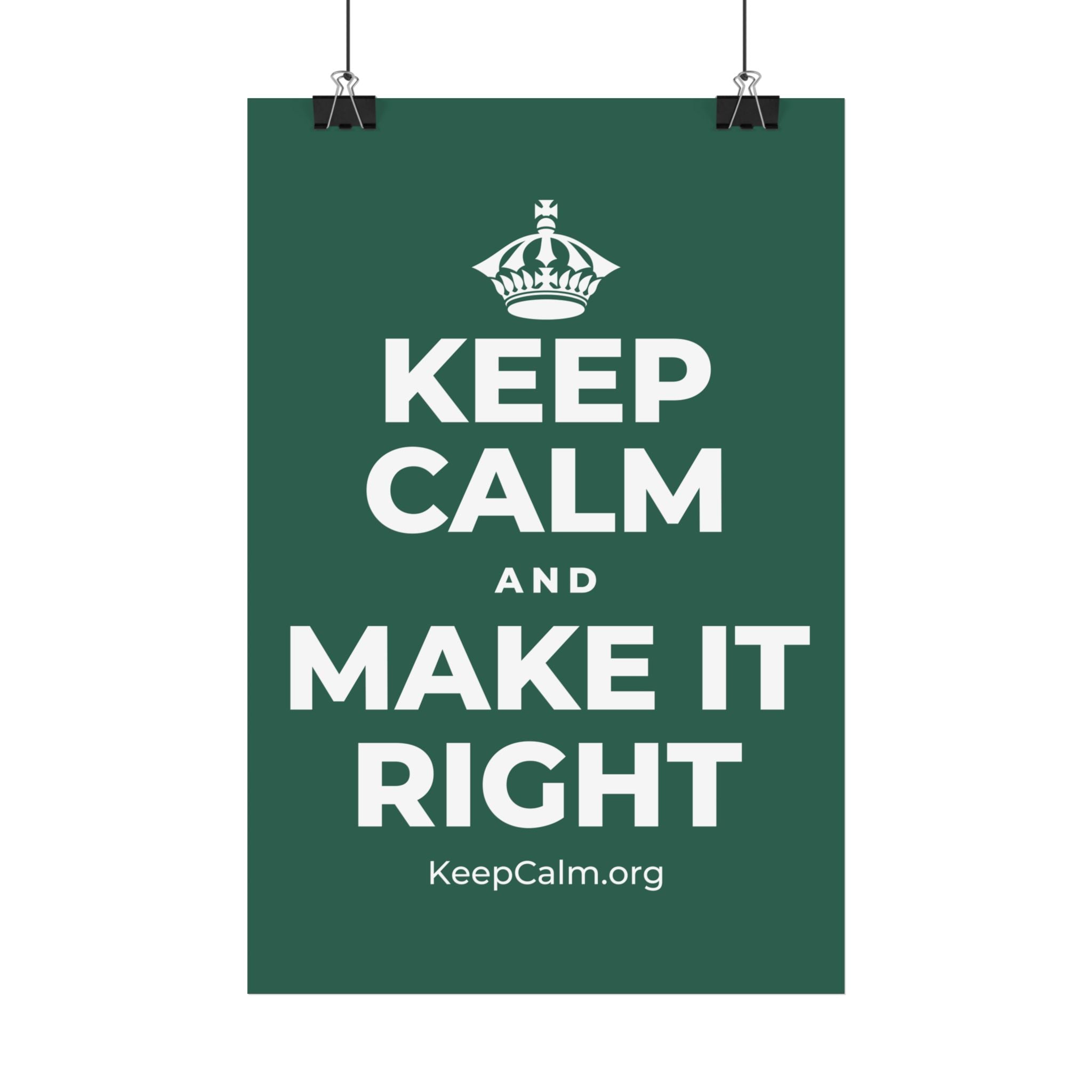 KEEP CALM AND MAKE IT RIGHT Satin Poster