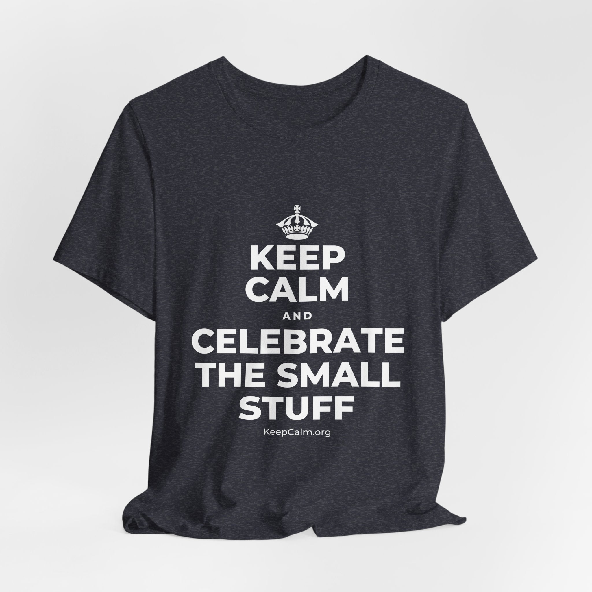 KEEP CALM AND CELEBRATE THE SMALL STUFF T-Shirt (White–Asphalt)